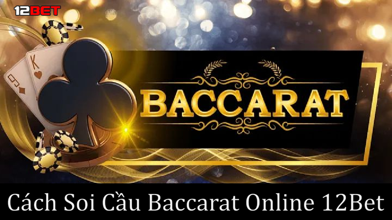 Cách Soi Cầu Baccarat Online 12Bet