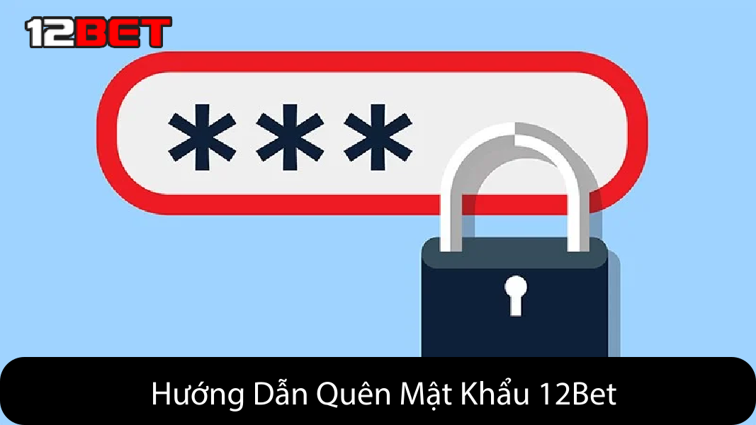 hướng dẫn quên mật khảu 12bet