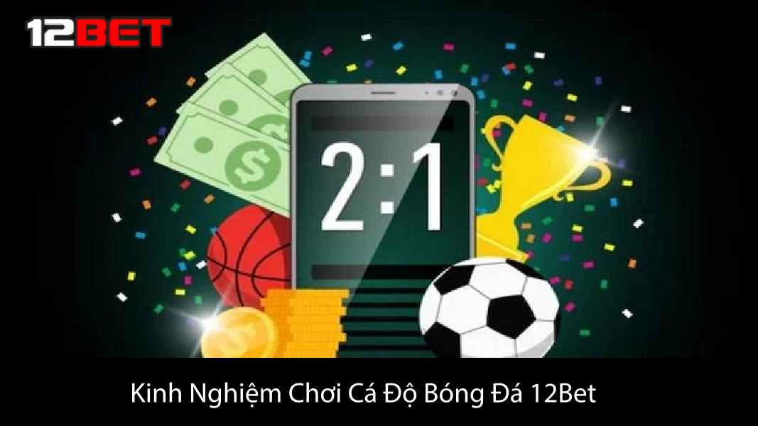 Kinh Nghiệm Chơi Cá Độ Bóng Đá