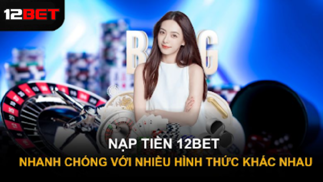 nạp tiền 12bet nhanh chóng hiệu quả