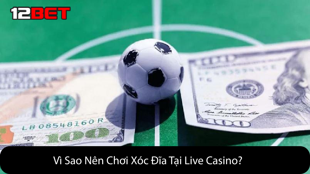 Vì Sao Nên Chơi Xóc Đĩa Tại Live Casino