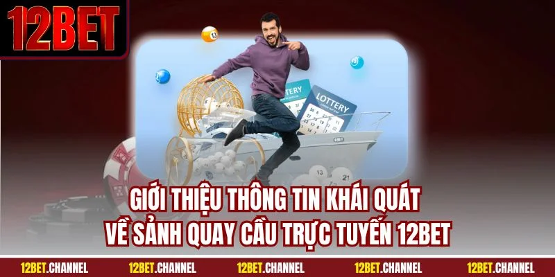 Giới thiệu thông tin khái quát về sảnh quay cầu trực tuyến 12BET