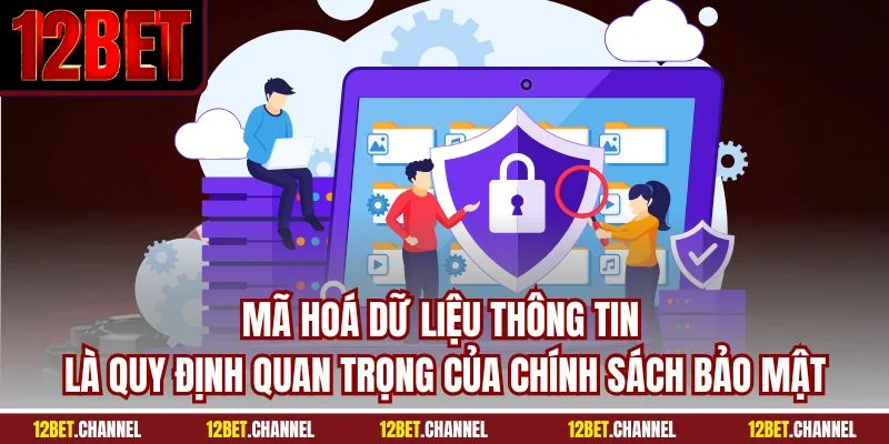 Mã hoá dữ liệu thông tin là quy định quan trọng của chính sách bảo mật