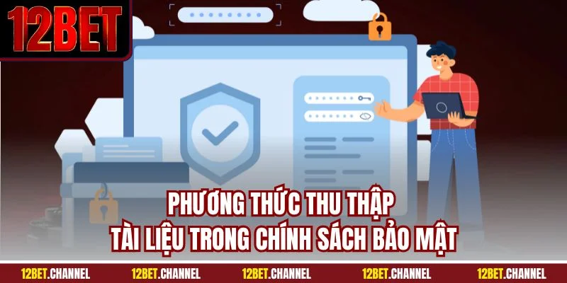 Phương thức thu thập tài liệu trong chính sách bảo mật