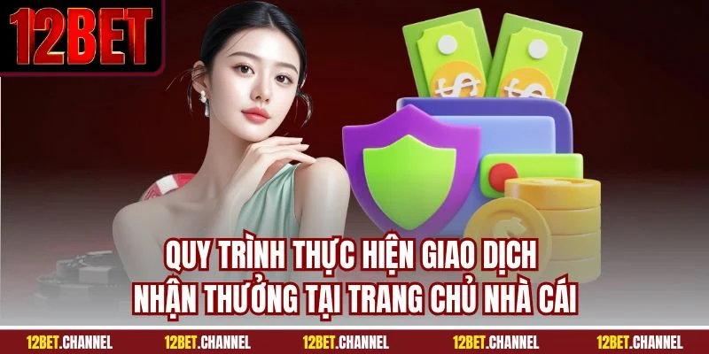 Quy trình thực hiện giao dịch nhận thưởng tại trang chủ nhà cái