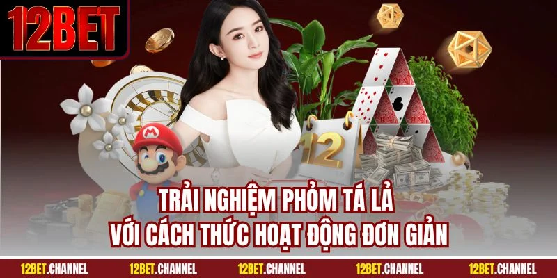 Trải nghiệm phỏm tá lả với cách thức hoạt động đơn giản